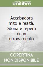 Accabadora mito e realtà. Storia e reperti di un ritrovamento libro