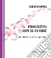 Progetto con il cuore. Voglio dare luce a idee e persone libro