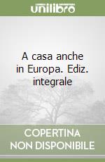 A casa anche in Europa. Ediz. integrale libro