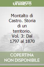 Montalto di Castro. Storia di un territorio. Vol. 3: Dal 1797 al 1870 libro