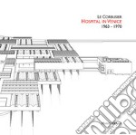 Le Corbusier. Hospital in Venice. 1963-1970. Ediz. italiana e inglese