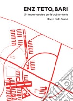 Enziteto, Bari. Un nuovo quartiere per la città-territorio