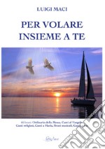 Per volare insieme a te. Canti religiosi e colonne sonore