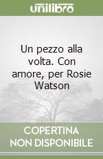 Un pezzo alla volta. Con amore, per Rosie Watson