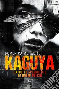 Kaguya. La notte splendente di Noemi Falchi libro