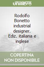 Rodolfo Bonetto industrial designer. Ediz. italiana e inglese libro