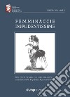 Femminaccie impudentissime. Infermiere volontarie e assistenza ai feriti nella difesa della Repubblica Romana del 1849 libro di Dal Maso Cinzia