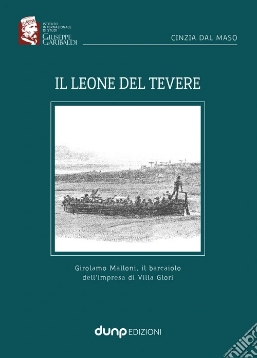 Il Leone del Tevere. Girolamo Malloni, il barcaiolo dell'impresa di Villa Glori