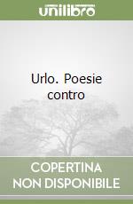 Urlo. Poesie contro libro