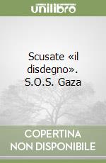 Scusate «il disdegno». S.O.S. Gaza