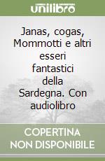 Janas, cogas, Mommotti e altri esseri fantastici della Sardegna. Con audiolibro