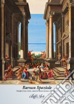 Barocco spaziale. Dialoghi di luce, forma, colore fra pittura barocca e spazialismo. Catalogo della mostra (Piacenza, 8 dicembre 2021-6 febbraio 2022) libro