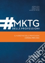 MKTG delle professioni. Il marketing delle professioni: consigli per l'uso