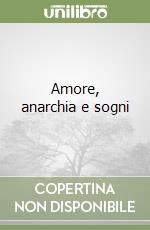 Amore, anarchia e sogni