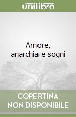 Amore, anarchia e sogni libro