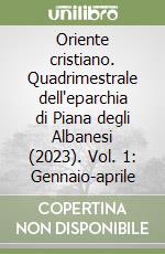 Oriente cristiano. Quadrimestrale dell'eparchia di Piana degli Albanesi (2023). Vol. 1: Gennaio-aprile libro