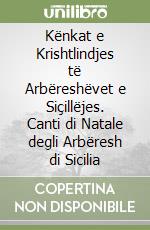 Kënkat e Krishtlindjes të Arbëreshëvet e Siçillëjes. Canti di Natale degli Arbëresh di Sicilia libro