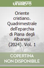 Oriente cristiano. Quadrimestrale dell'eparchia di Piana degli Albanesi (2024). Vol. 1 libro