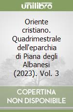 Oriente cristiano. Quadrimestrale dell'eparchia di Piana degli Albanesi (2023). Vol. 3 libro