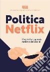 Politica Netflix. Chi detta l'agenda nell'era dei social libro