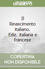 Il Rinascimento italiano. Ediz. italiana e francese libro