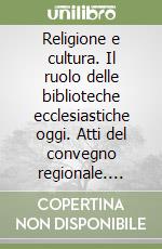 Religione e cultura. Il ruolo delle biblioteche ecclesiastiche oggi. Atti del convegno regionale. Foligno, 2 settembre 2023 libro