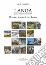 Langa percorsi di autenticità. Conversazioni sul tema libro