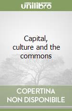 Capital, culture and the commons libro