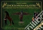 Enciclopedia equestre. Come domare, addestrare e montare correttamente a cavallo. Ediz. speciale libro