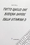 Tutto quello che bisogna sapere sulla vitamina D libro