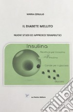 Il diabete mellito. Nuovi studi ed approcci terapeutici libro