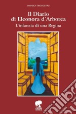 Il Diario di Eleonora D'Arborea. L'infanzia di una Regina. Ediz. illustrata libro