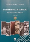 La speleologia in Sardegna. Storia organizzazione bibliografia libro