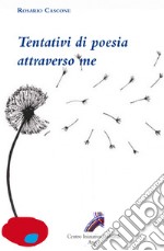 Tentativi di poesia attraverso me