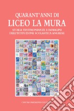 Quarant'anni di Liceo La Mura. Storia, testimonianze e immagini dell'istituzione scolastica angrese libro