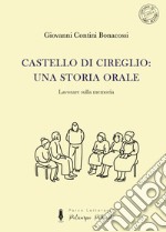 Castello di Cireglio: una storia orale. Lavorare sulla memoria