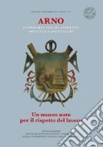 Arno. Un museo nato per il rispetto del lavoro. Economia cultura ambiente società e canottaggio libro