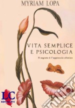 Vita semplice e psicologia. Il segreto è l'approccio olistico libro