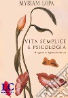 Vita semplice e psicologia. Il segreto è l'approccio olistico libro