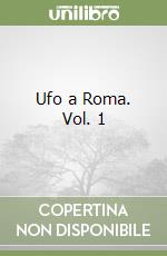 Ufo a Roma. Vol. 1