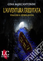 L'avventura ereditata. Viaggio a Xerolandia