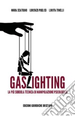 Gaslighting. La più subdola tecnica di manipolazione psicologica libro