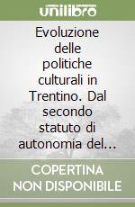 Evoluzione delle politiche culturali in Trentino. Dal secondo statuto di autonomia del 1971 al 2021 libro