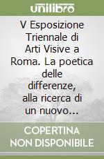 V Esposizione Triennale di Arti Visive a Roma. La poetica delle differenze, alla ricerca di un nuovo Umanesimo