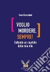 Voglio mordere. Sempre! Soltanto un capitolo della mia vita libro