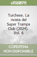 Turchese. La rivista del Super Tramps Club (2024). Vol. 6 libro