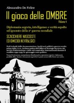 Il gioco delle ombre. Diplomazia segreta, intelligence e verità sepolte od ignorate della 2ª guerra mondiale. Vol. 4 libro