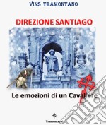 Direzione Santiago. Le emozioni di un cavaliere libro