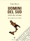 Uomini del Sud, visti da vicino libro di Marro Fiore