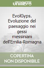 EvolGyps. Evoluzione del paesaggio nei gessi messiniani dell'Emilia-Romagna libro